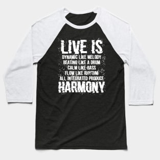 Live is dynamic like a melody, beating like a drum, calm like a bass, flow like a rhythm, all integrated produce harmony Baseball T-Shirt